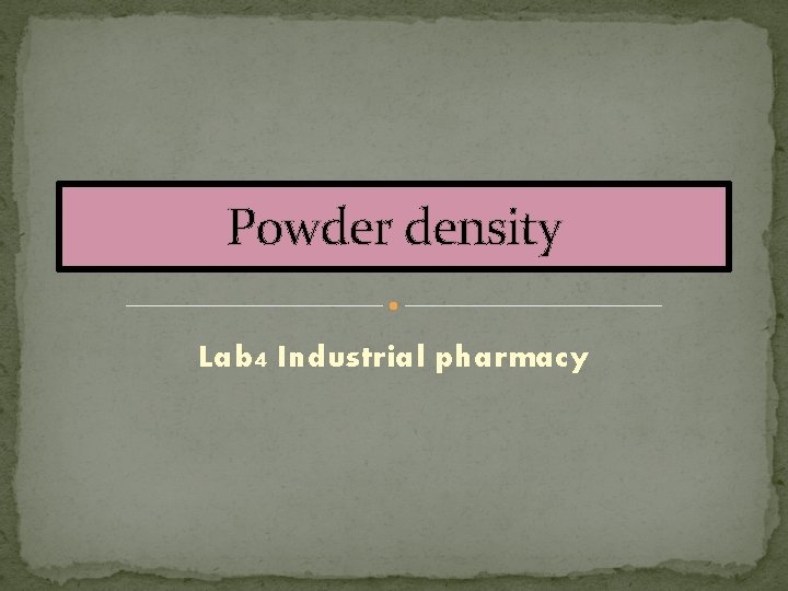 Powder density Lab 4 Industrial pharmacy 