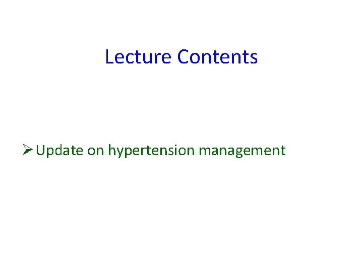 Lecture Contents Ø Update on hypertension management 
