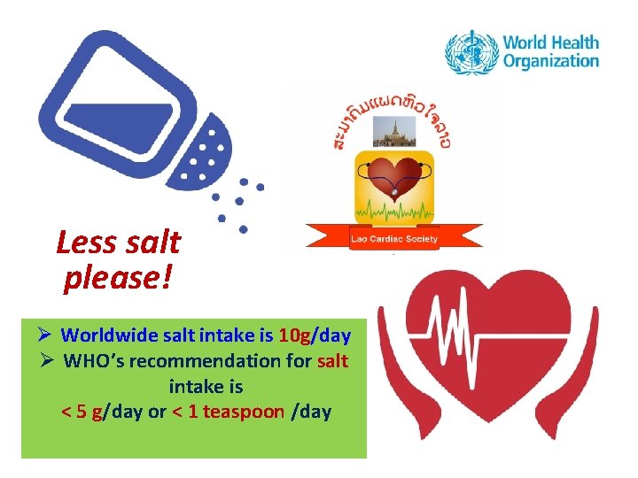 Less salt please! Ø Worldwide salt intake is 10 g/day Ø WHO’s recommendation for