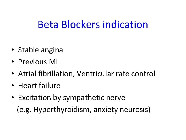Beta Blockers indication • • • Stable angina Previous MI Atrial fibrillation, Ventricular rate