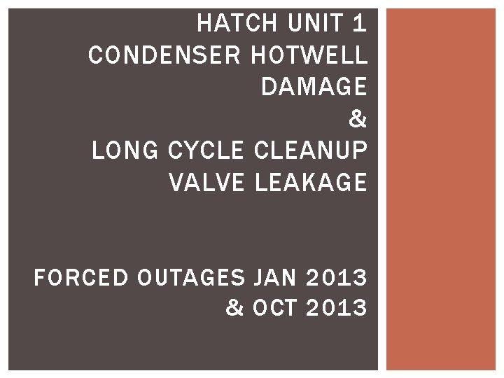 HATCH UNIT 1 CONDENSER HOTWELL DAMAGE & LONG CYCLE CLEANUP VALVE LEAKAGE FORCED OUTAGES