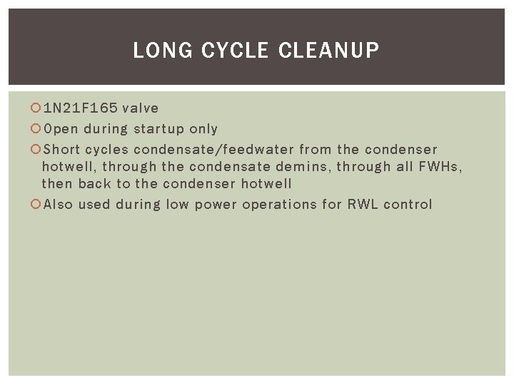 LONG CYCLE CLEANUP 1 N 21 F 165 valve Open during startup only Short