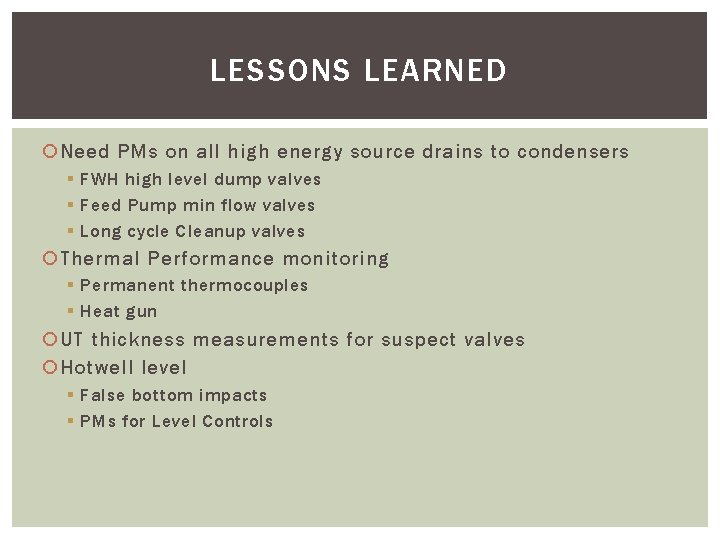 LESSONS LEARNED Need PMs on all high energy source drains to condensers § FWH