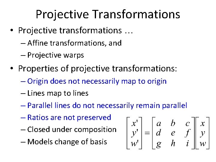 Projective Transformations • Projective transformations … – Affine transformations, and – Projective warps • Projective Transformations • Projective transformations … – Affine transformations, and – Projective warps •