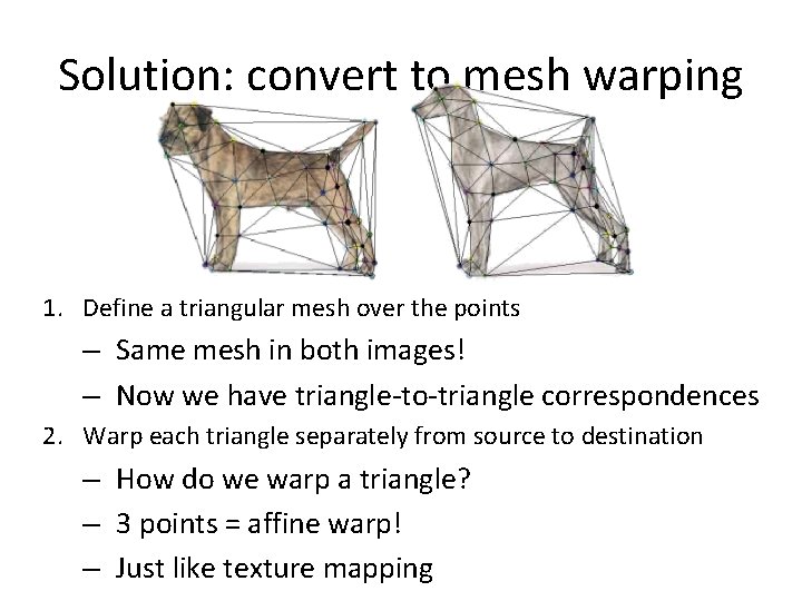 Solution: convert to mesh warping 1. Define a triangular mesh over the points – Solution: convert to mesh warping 1. Define a triangular mesh over the points –