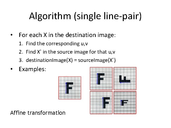 Algorithm (single line-pair) • For each X in the destination image: 1. Find the Algorithm (single line-pair) • For each X in the destination image: 1. Find the