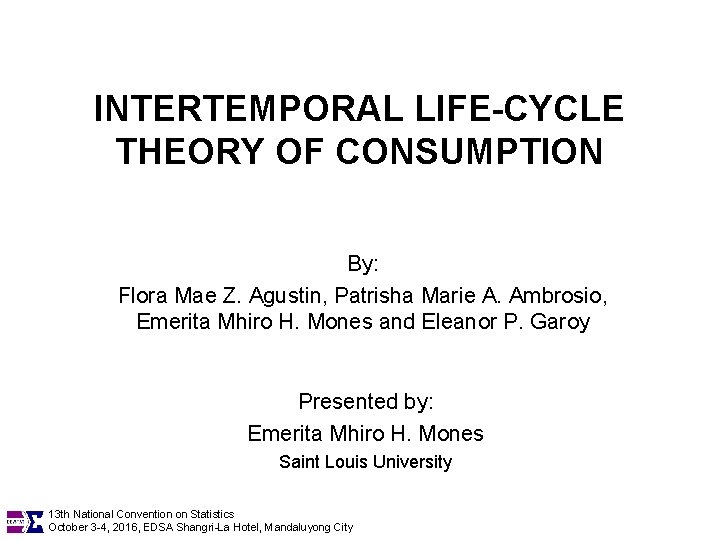 INTERTEMPORAL LIFE-CYCLE THEORY OF CONSUMPTION By: Flora Mae Z. Agustin, Patrisha Marie A. Ambrosio,