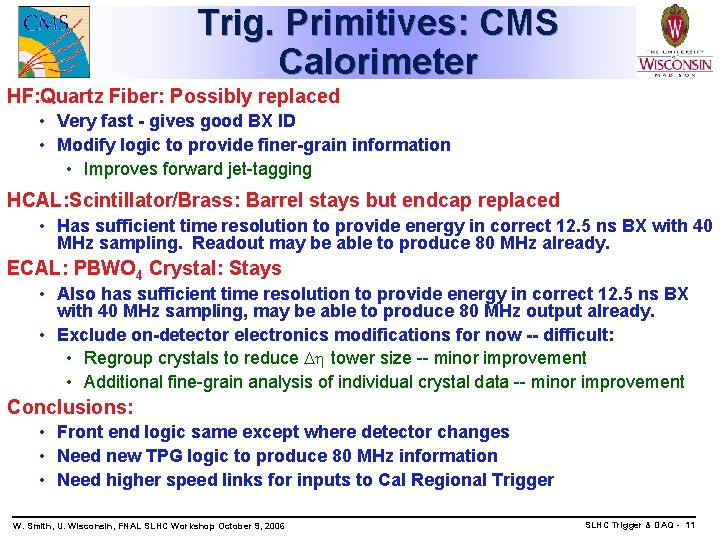 Trig. Primitives: CMS Calorimeter HF: Quartz Fiber: Possibly replaced • Very fast - gives