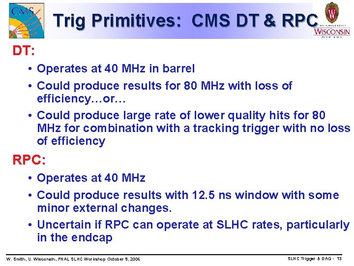 Trig Primitives: CMS DT & RPC DT: • Operates at 40 MHz in barrel