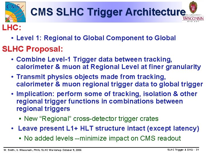 CMS SLHC Trigger Architecture LHC: • Level 1: Regional to Global Component to Global