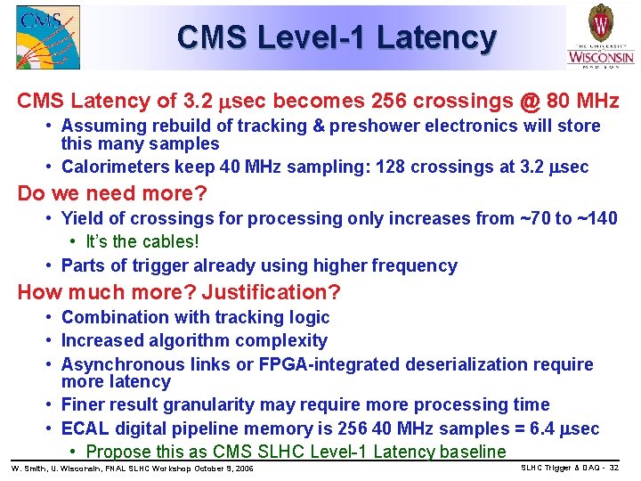 CMS Level-1 Latency CMS Latency of 3. 2 sec becomes 256 crossings @ 80