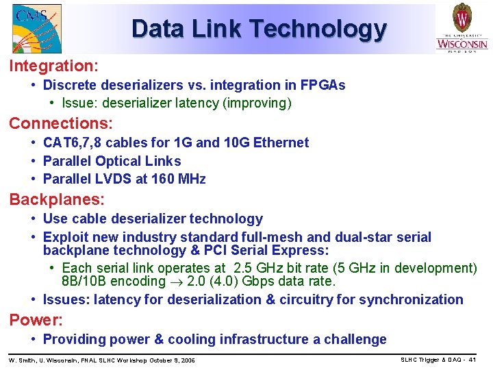 Data Link Technology Integration: • Discrete deserializers vs. integration in FPGAs • Issue: deserializer