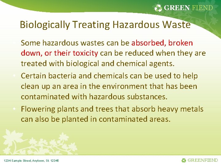 GREEN FIEND Biologically Treating Hazardous Waste • Some hazardous wastes can be absorbed, broken