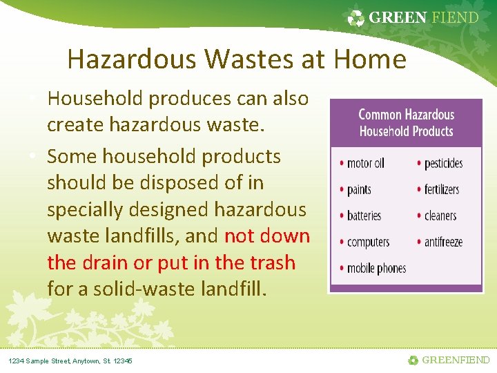 GREEN FIEND Hazardous Wastes at Home • Household produces can also create hazardous waste.