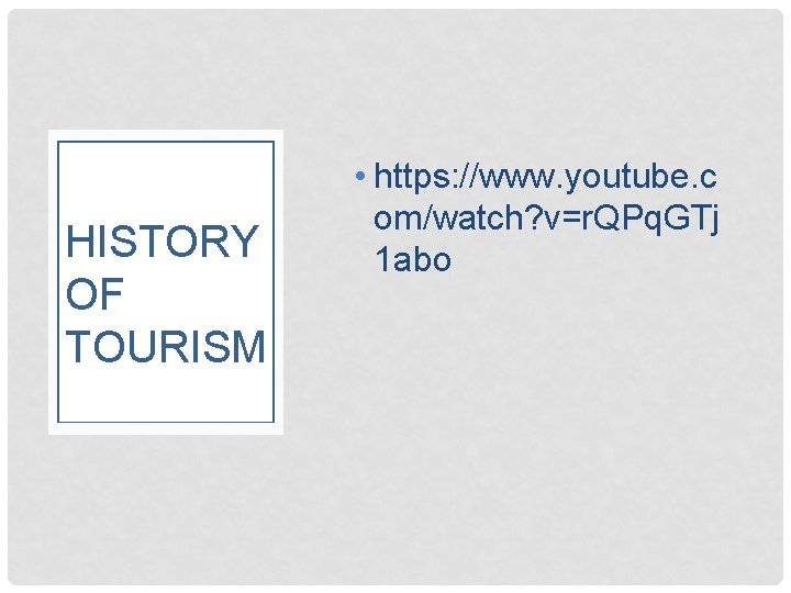HISTORY OF TOURISM • https: //www. youtube. c om/watch? v=r. QPq. GTj 1 abo