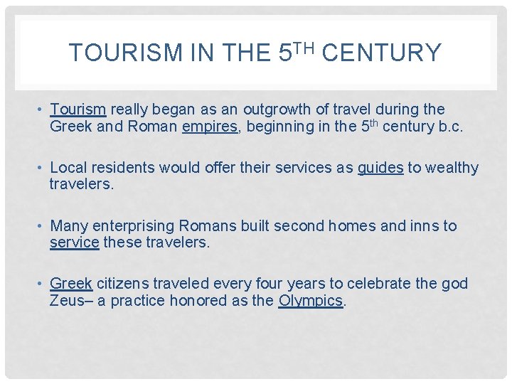 TOURISM IN THE 5 TH CENTURY • Tourism really began as an outgrowth of