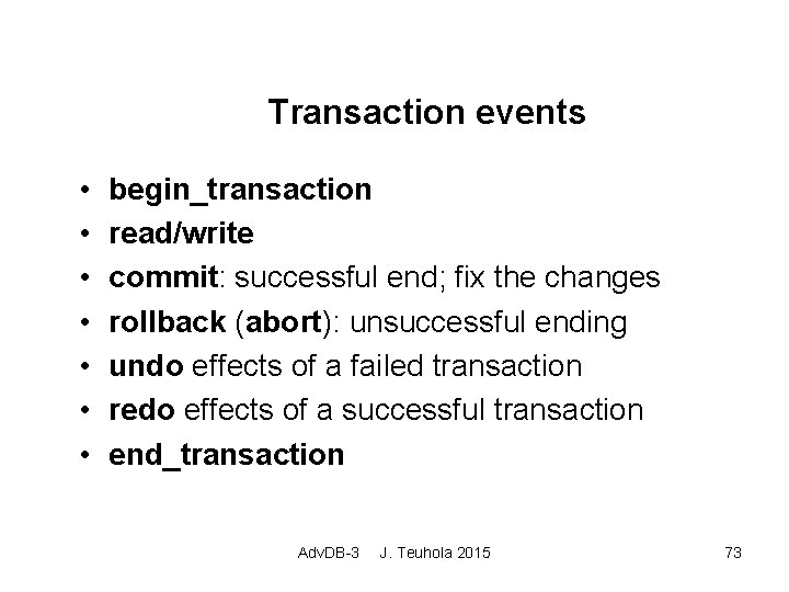 Transaction events • • begin_transaction read/write commit: successful end; fix the changes rollback (abort):