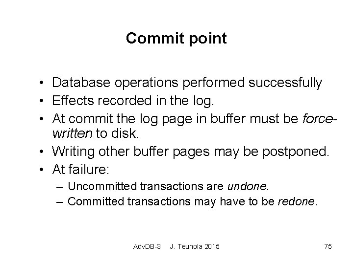 Commit point • Database operations performed successfully • Effects recorded in the log. •