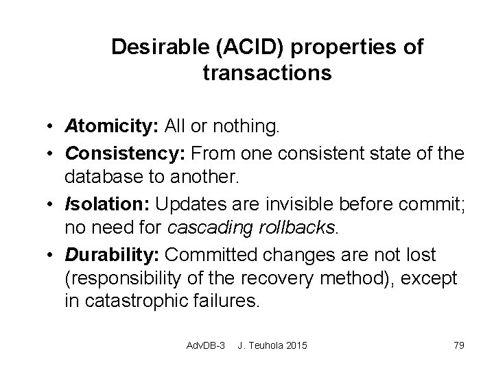 Desirable (ACID) properties of transactions • Atomicity: All or nothing. • Consistency: From one