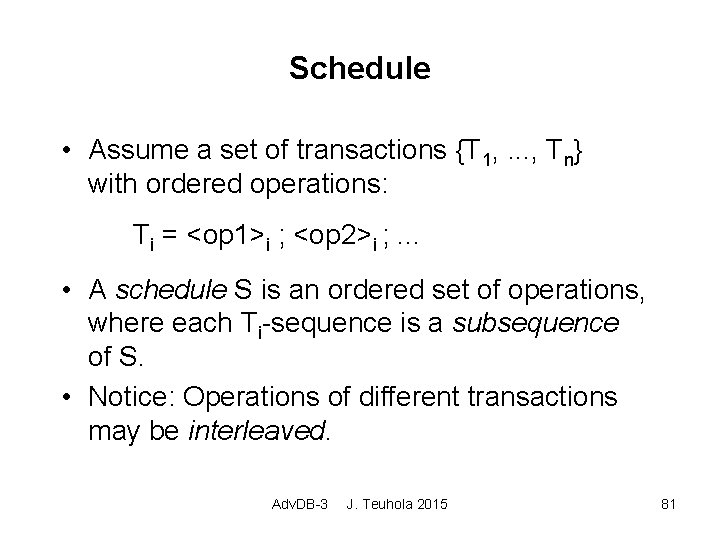 Schedule • Assume a set of transactions {T 1, . . . , Tn}