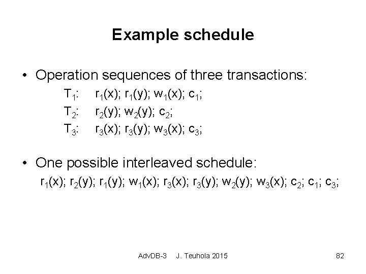 Example schedule • Operation sequences of three transactions: T 1: T 2: T 3: