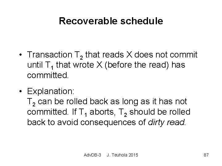 Recoverable schedule • Transaction T 2 that reads X does not commit until T