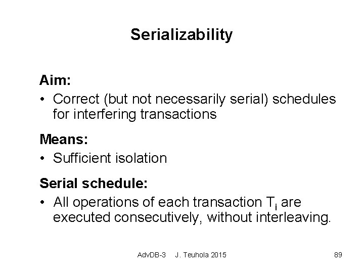 Serializability Aim: • Correct (but not necessarily serial) schedules for interfering transactions Means: •