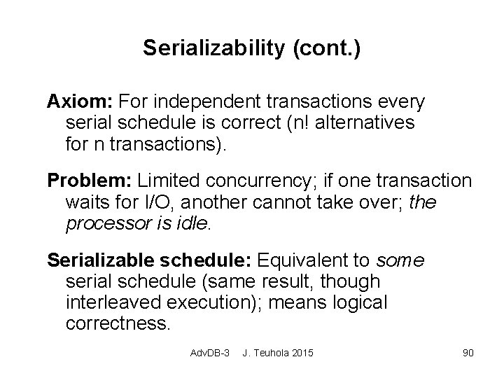 Serializability (cont. ) Axiom: For independent transactions every serial schedule is correct (n! alternatives