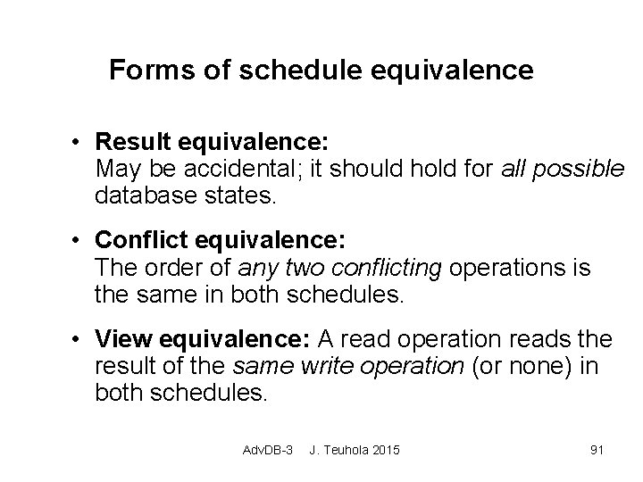 Forms of schedule equivalence • Result equivalence: May be accidental; it should hold for