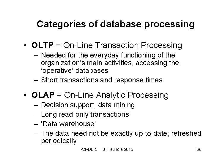 Categories of database processing • OLTP = On-Line Transaction Processing – Needed for the