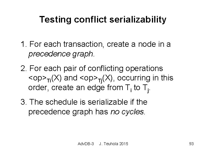 Testing conflict serializability 1. For each transaction, create a node in a precedence graph.