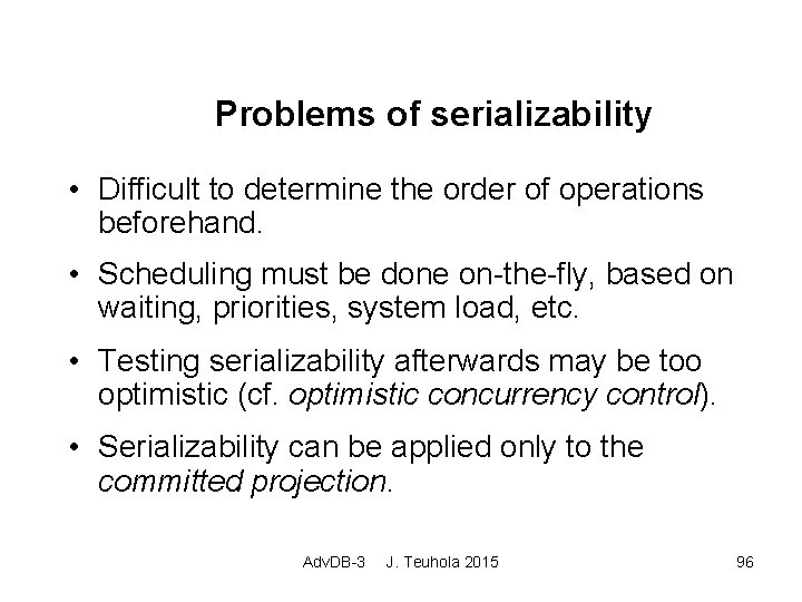 Problems of serializability • Difficult to determine the order of operations beforehand. • Scheduling