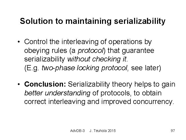 Solution to maintaining serializability • Control the interleaving of operations by obeying rules (a