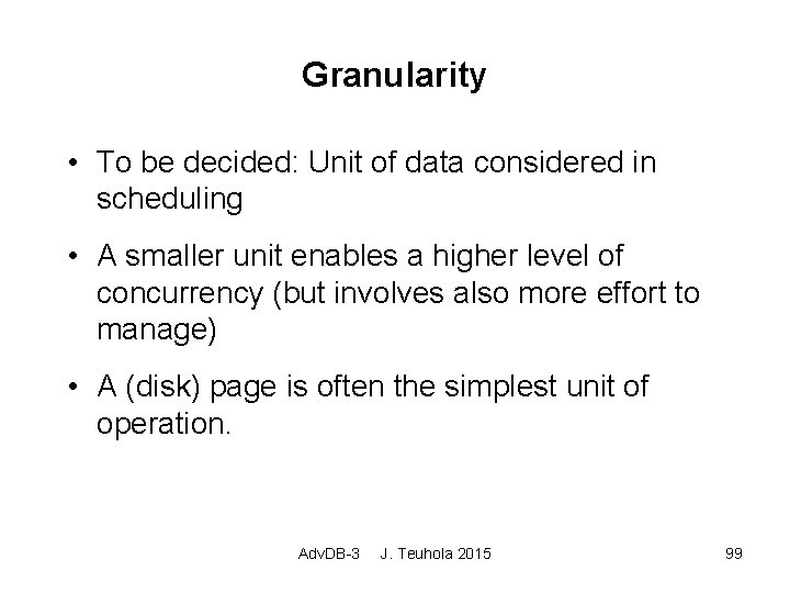 Granularity • To be decided: Unit of data considered in scheduling • A smaller