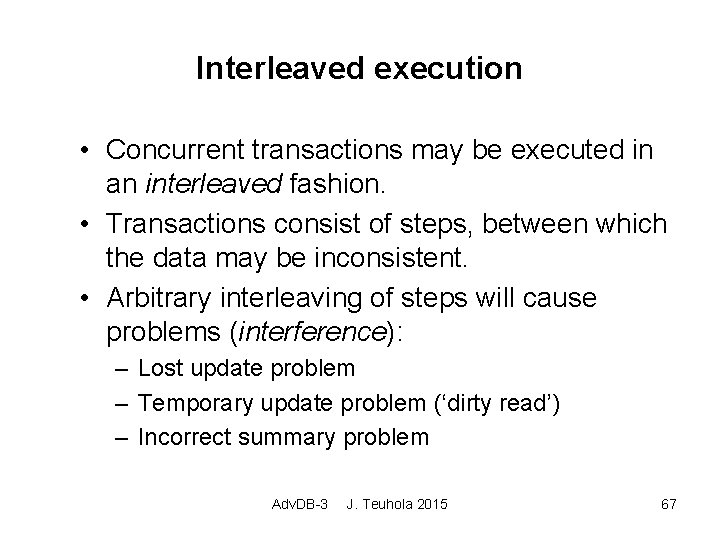 Interleaved execution • Concurrent transactions may be executed in an interleaved fashion. • Transactions