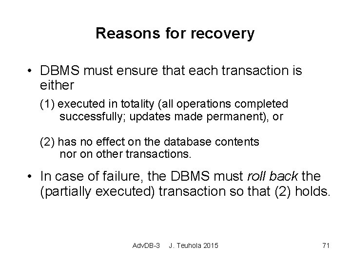 Reasons for recovery • DBMS must ensure that each transaction is either (1) executed