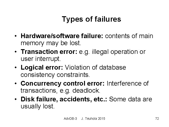Types of failures • Hardware/software failure: contents of main memory may be lost. •