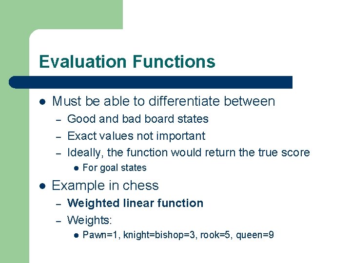 Evaluation Functions l Must be able to differentiate between – – – Good and