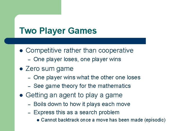 Two Player Games l Competitive rather than cooperative – l Zero sum game –