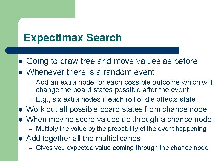 Expectimax Search l l Going to draw tree and move values as before Whenever