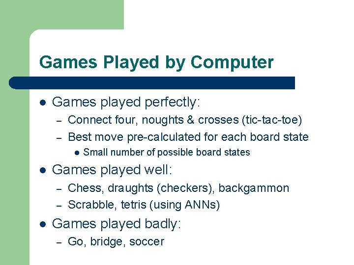 Games Played by Computer l Games played perfectly: – – Connect four, noughts &