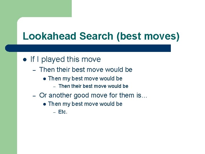 Lookahead Search (best moves) l If I played this move – Then their best