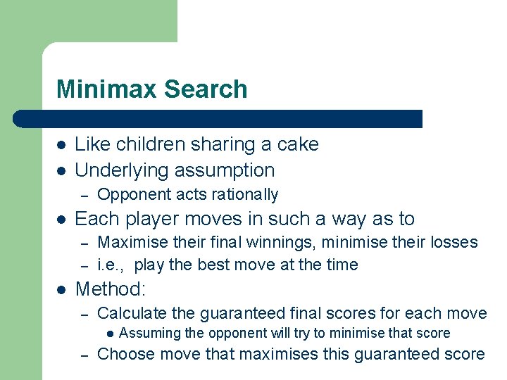 Minimax Search l l Like children sharing a cake Underlying assumption – l Each