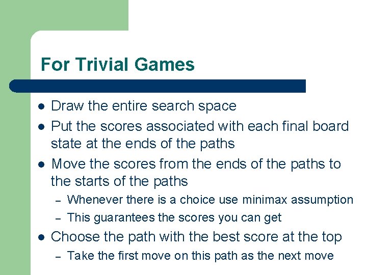 For Trivial Games l l l Draw the entire search space Put the scores