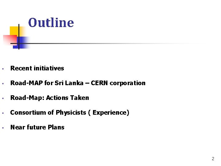 Outline § Recent initiatives § Road-MAP for Sri Lanka – CERN corporation § Road-Map: