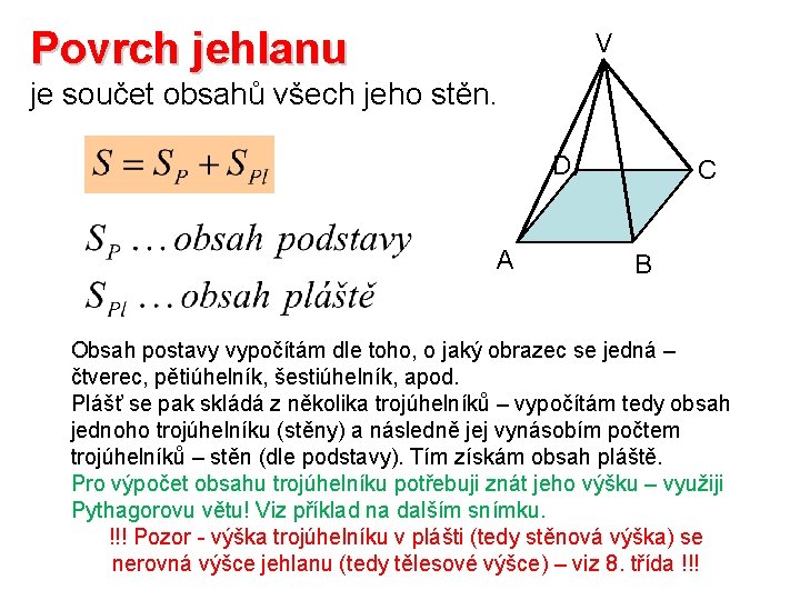 Povrch jehlanu V je součet obsahů všech jeho stěn. D A C B Obsah