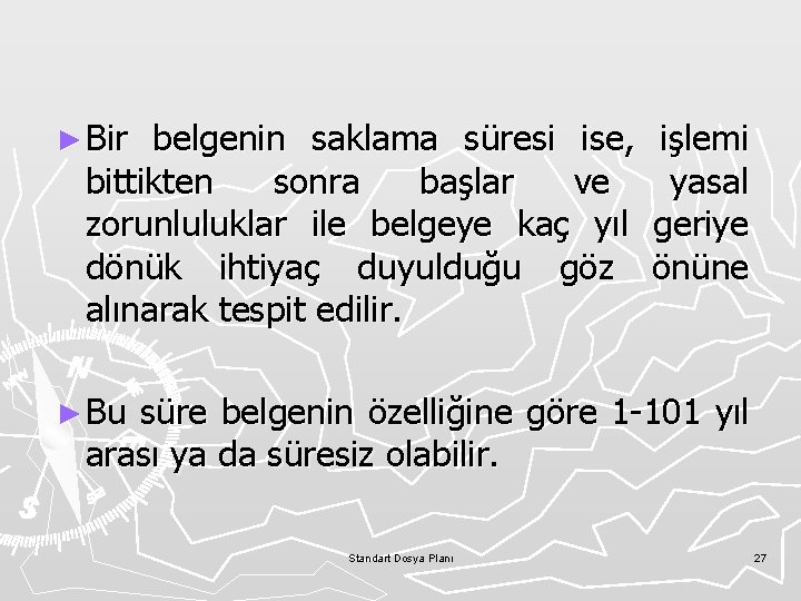 ► Bir belgenin saklama süresi ise, bittikten sonra başlar ve zorunluluklar ile belgeye kaç