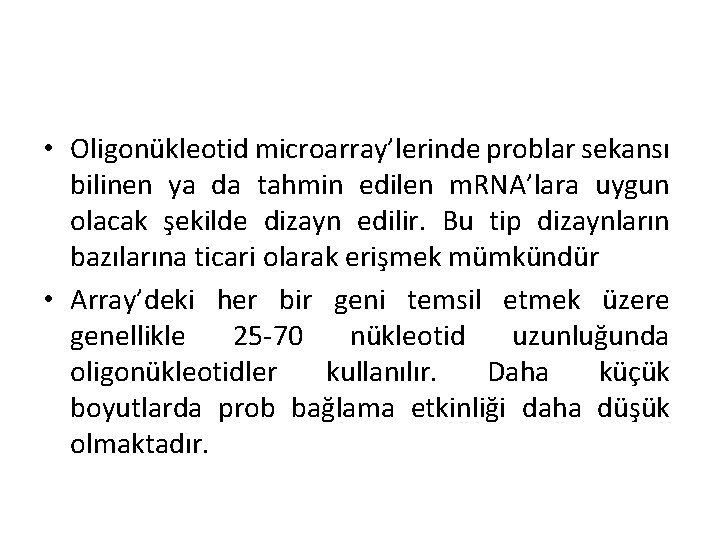  • Oligonükleotid microarray’lerinde problar sekansı bilinen ya da tahmin edilen m. RNA’lara uygun