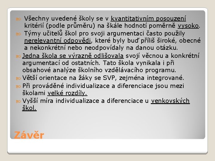 Všechny uvedené školy se v kvantitativním posouzení kritérií (podle průměru) na škále hodnotí poměrně