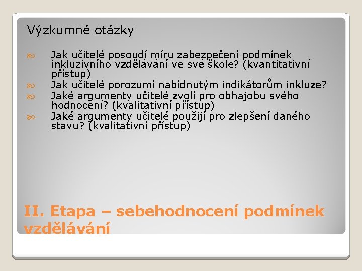 Výzkumné otázky Jak učitelé posoudí míru zabezpečení podmínek inkluzivního vzdělávání ve své škole? (kvantitativní